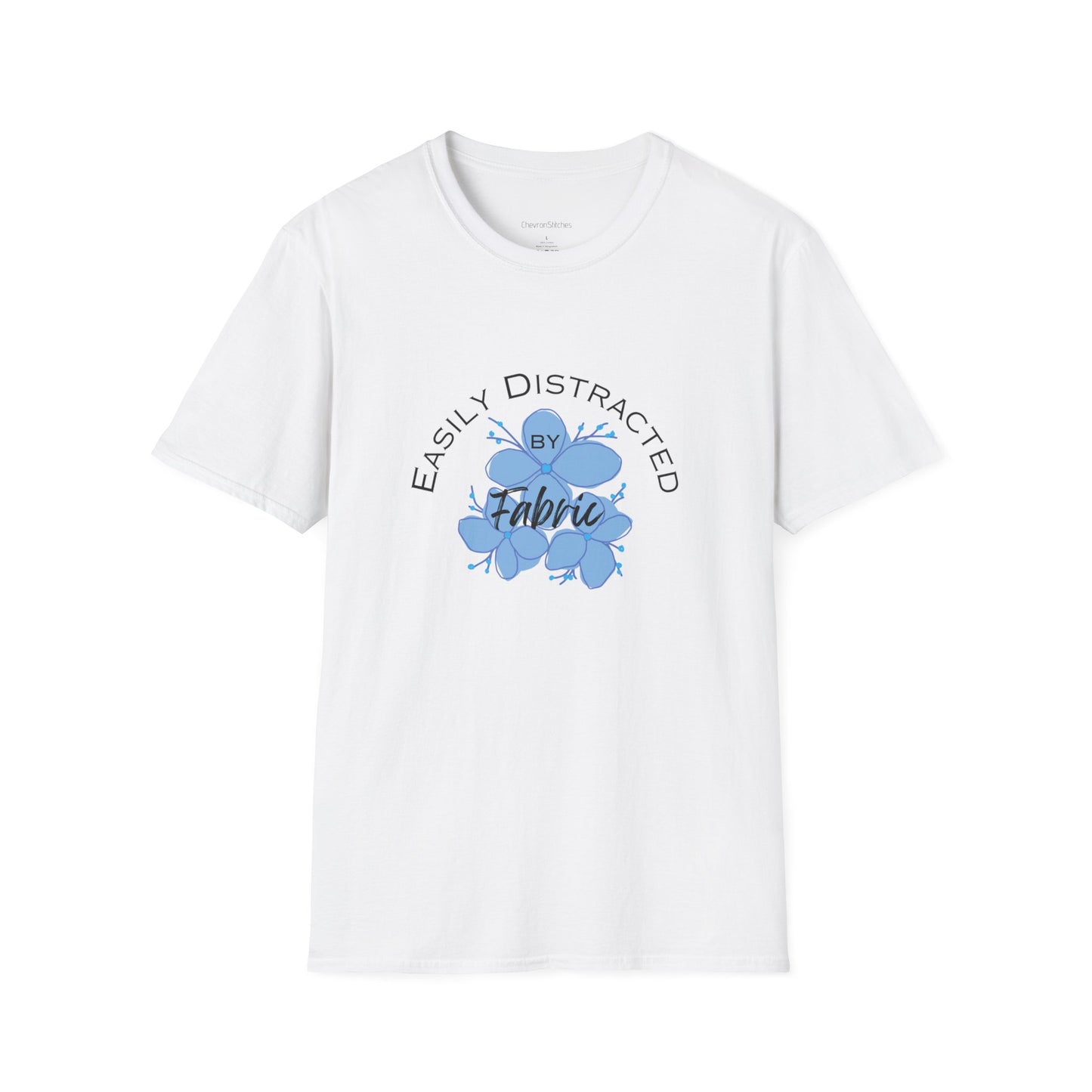 Easily Distracted by Fabric Unisex Softstyle T-Shirt - Perfect Gift for Sewists, Crafters, Quilters, Stitchers