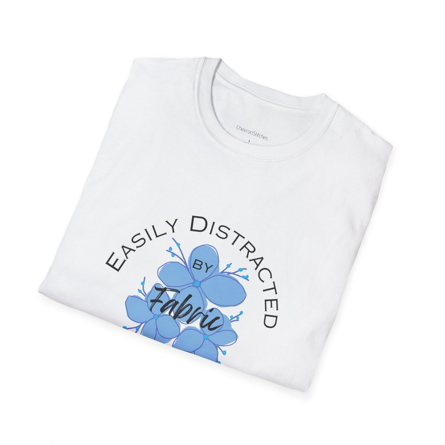 Easily Distracted by Fabric Unisex Softstyle T-Shirt - Perfect Gift for Sewists, Crafters, Quilters, Stitchers