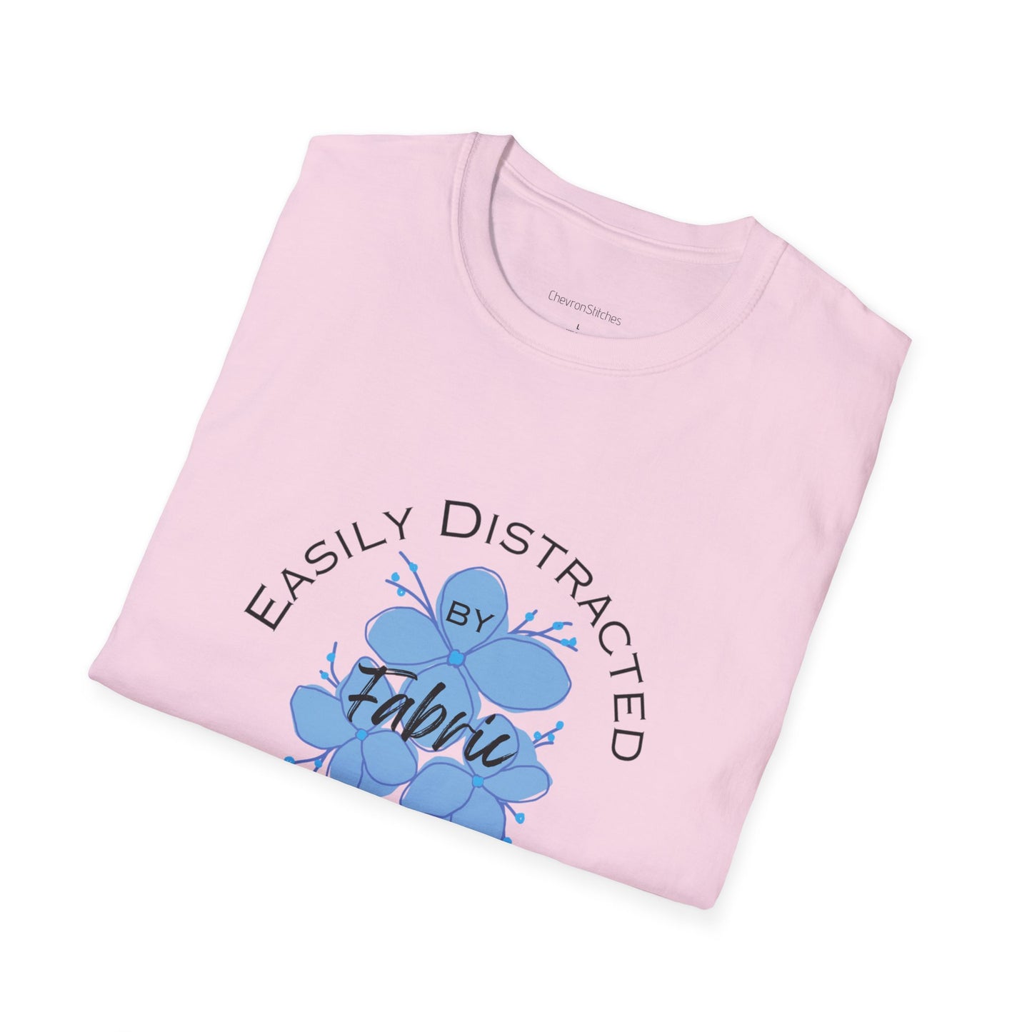 Easily Distracted by Fabric Unisex Softstyle T-Shirt - Perfect Gift for Sewists, Crafters, Quilters, Stitchers