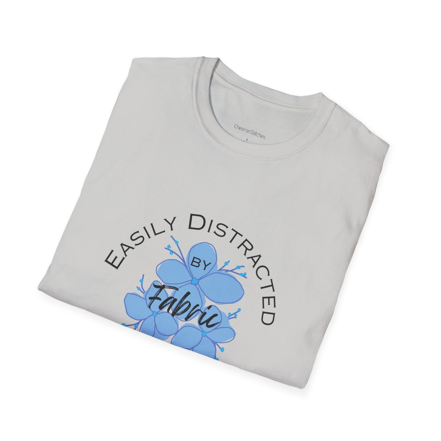 Easily Distracted by Fabric Unisex Softstyle T-Shirt - Perfect Gift for Sewists, Crafters, Quilters, Stitchers